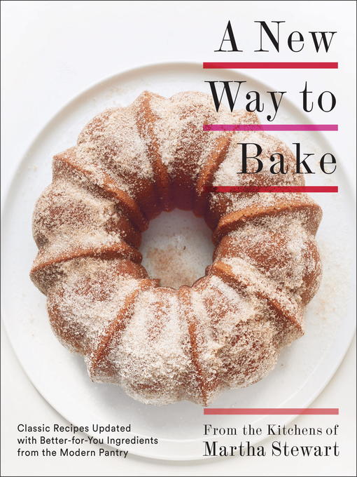 Title details for A New Way to Bake by Editors of Martha Stewart Living - Available